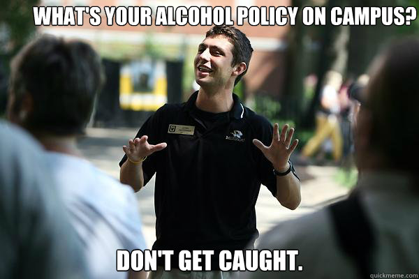What's your alcohol policy on campus? Don't get caught.  Real Talk Tour Guide