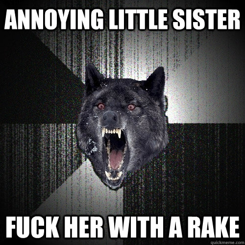 ANNOYING LITTLE SISTER FUCK HER WITH A RAKE  Insanity Wolf