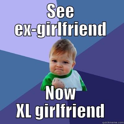 SEE EX-GIRLFRIEND NOW XL GIRLFRIEND Success Kid