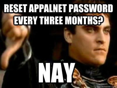 Reset AppalNet password every three months? Nay  Downvoting Roman