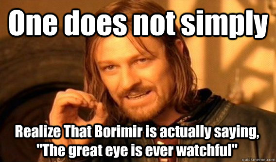 One does not simply Realize That Borimir is actually saying, 