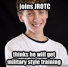 joins JROTC thinks he will get military style training  High School Freshman