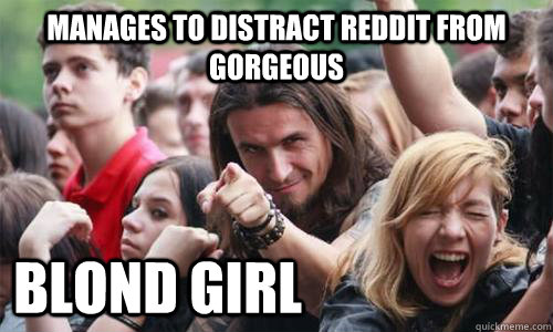 manages to distract reddit from gorgeous blond girl  Ridiculously Photogenic Metal Fan