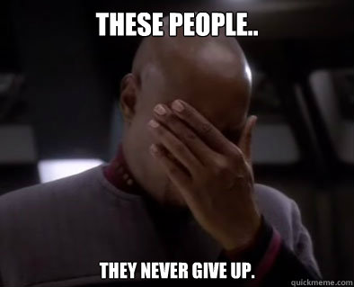 These people.. they never give up.  