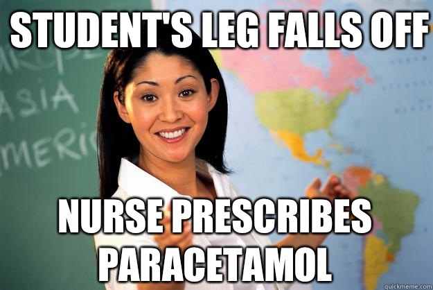 Student's leg falls off Nurse prescribes paracetamol   Unhelpful High School Teacher