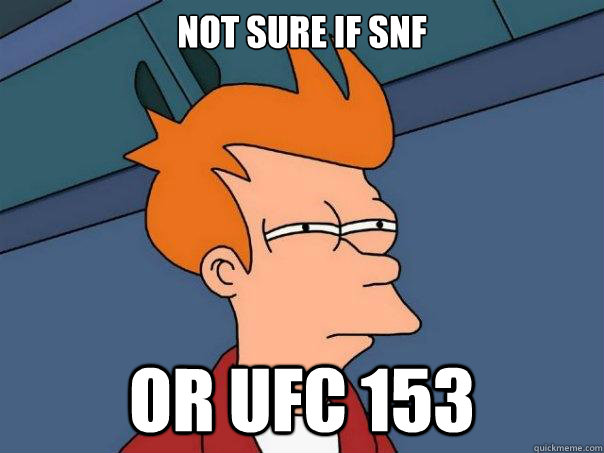 Not sure if SNF Or UFC 153  Futurama Fry