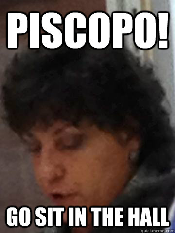 Piscopo! Go sit in the hall  The rampenator