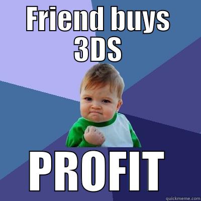 FRIEND BUYS 3DS PROFIT Success Kid