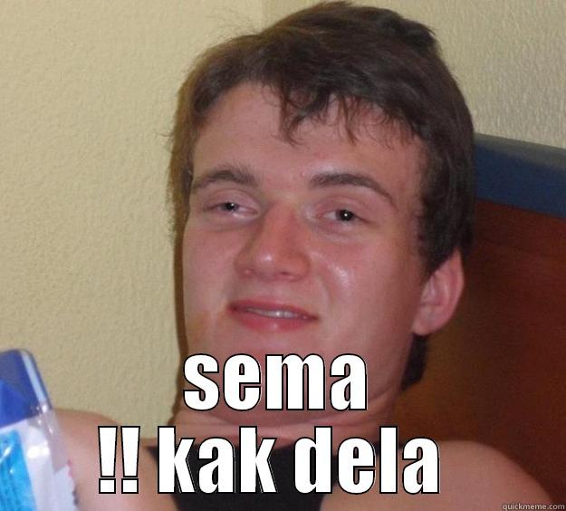  SEMA !! KAK DELA  10 Guy