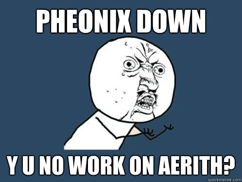 Pheonix Down Y U No work on Aerith?  Y U No
