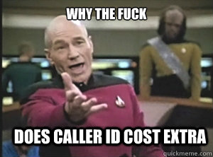 why the fuck Does caller id cost extra  Annoyed Picard