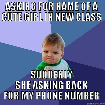 ASKING FOR NAME OF A CUTE GIRL IN NEW CLASS SUDDENLY SHE ASKING BACK FOR MY PHONE NUMBER Success Kid