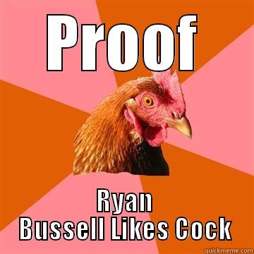 PROOF RYAN BUSSELL LIKES COCK Anti-Joke Chicken