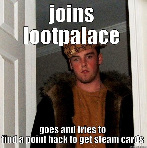 JOINS LOOTPALACE GOES AND TRIES TO FIND A POINT HACK TO GET STEAM CARDS Scumbag Steve