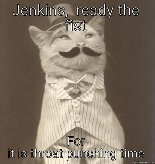 JENKINS,  READY THE FIST FOR IT IS THROAT PUNCHING TIME Original Business Cat
