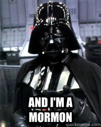  And I'm a Mormon  Badass Darth Vader