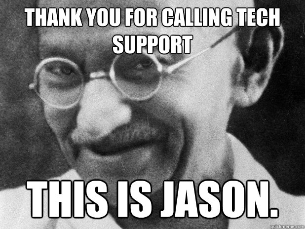 Thank you for calling tech support this is jason. - Thank you for calling tech support this is jason.  Tech Support Gandhi
