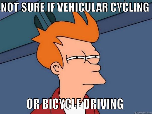 NOT SURE IF VEHICULAR CYCLING           OR BICYCLE DRIVING          Futurama Fry