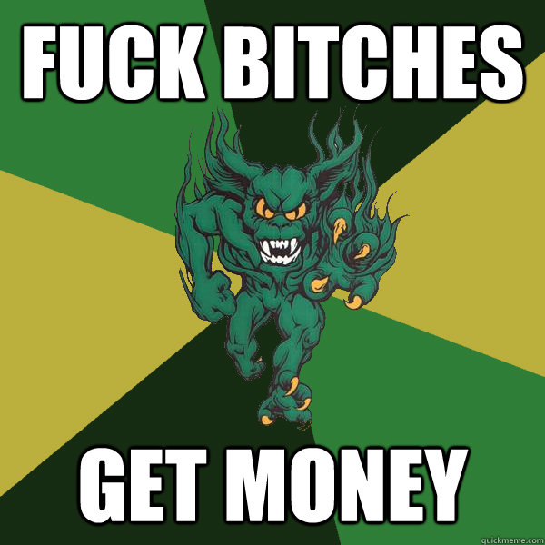 fuck bitches get money  Green Terror