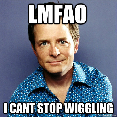 LMFAO i cant stop wiggling   Awesome Michael J Fox