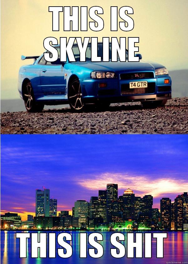 THIS IS SKYLINE THIS IS SHIT Misc