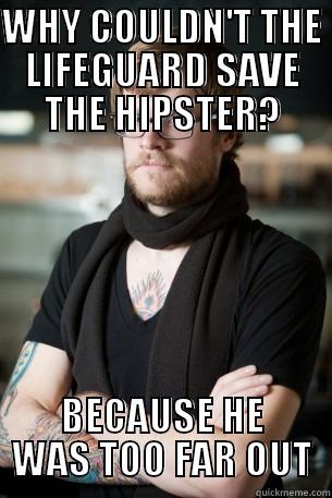 WHY COULDN'T THE LIFEGUARD SAVE THE HIPSTER? BECAUSE HE WAS TOO FAR OUT Hipster Barista