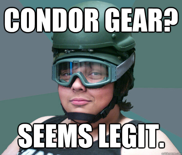 CONDOR GEAR? SEEMS LEGIT. - CONDOR GEAR? SEEMS LEGIT.  battle scarred airsofter