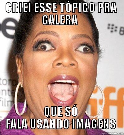 CRIEI ESSE TÓPICO PRA GALERA  QUE SÓ FALA USANDO IMAGENS Misc
