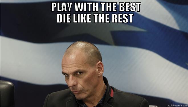                          PLAY WITH THE BEST                         DIE LIKE THE REST                       Misc