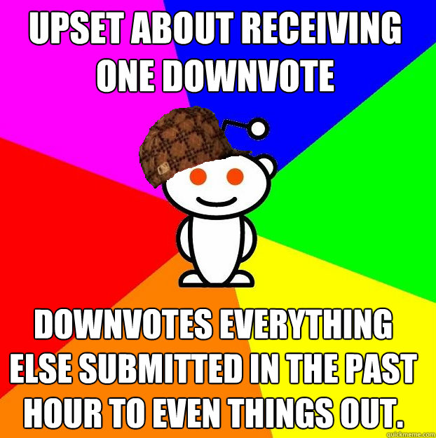 Upset about receiving one downvote
 downvotes everything else submitted in the past hour to even things out.  Scumbag Redditor
