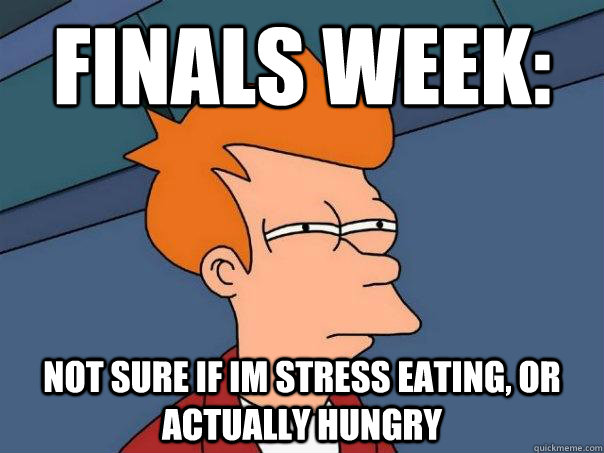 Finals week: Not sure if im stress eating, or actually hungry - Finals week: Not sure if im stress eating, or actually hungry  Futurama Fry