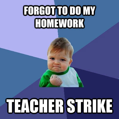FORGOT TO DO MY HOMEWORK TEACHER STRIKE  Success Kid