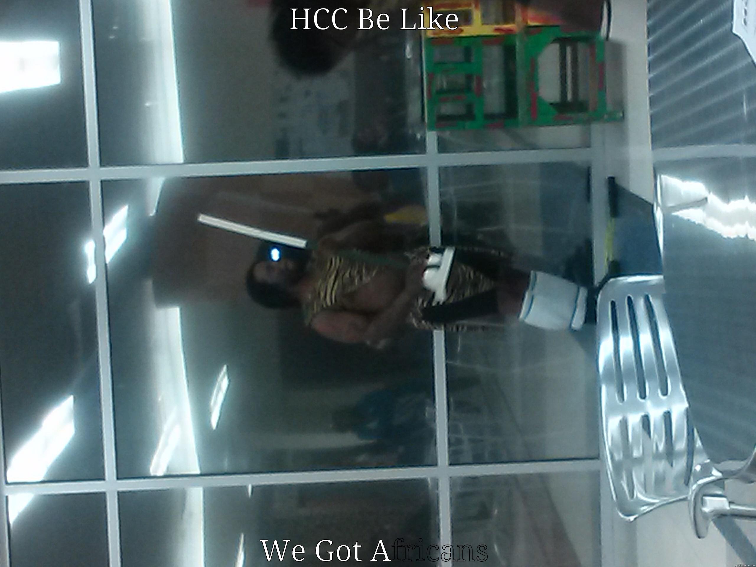 HCC BE LIKE WE GOT AFRICANS Misc