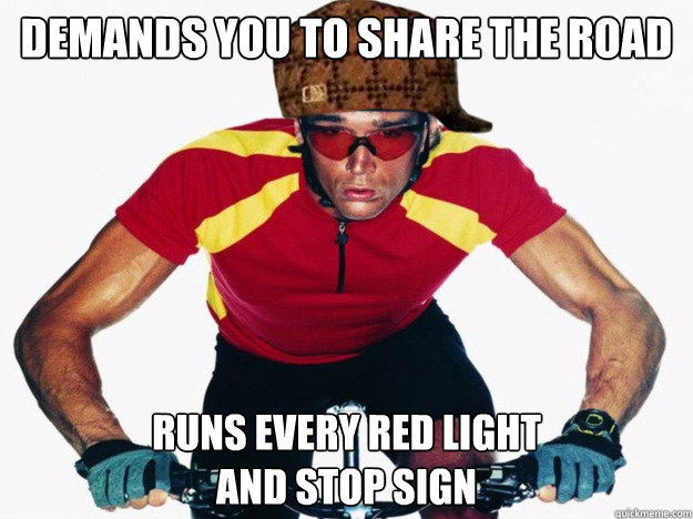 demands you to share the road runs every red light 
and stop sign - demands you to share the road runs every red light 
and stop sign  Misc