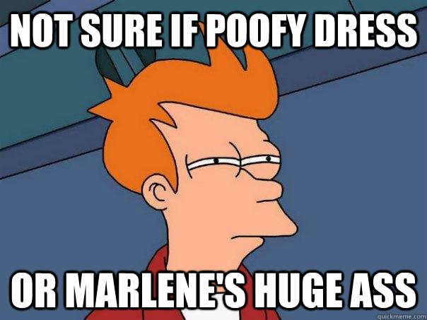Not sure if poofy dress Or Marlene's huge ass  Futurama Fry