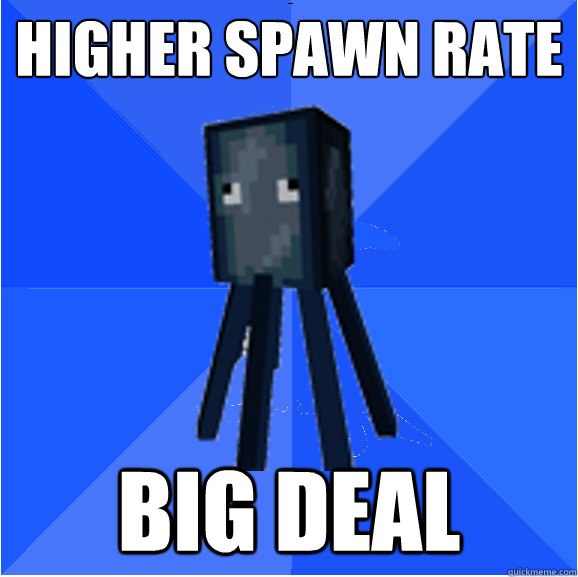 higher spawn rate big deal  Socially Awkward Squid
