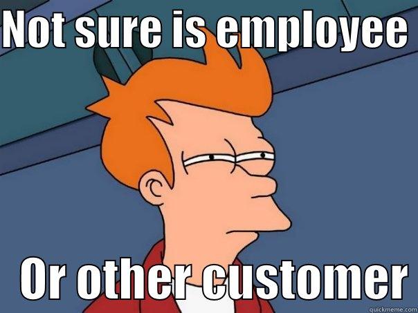 NOT SURE IS EMPLOYEE     OR OTHER CUSTOMER Futurama Fry