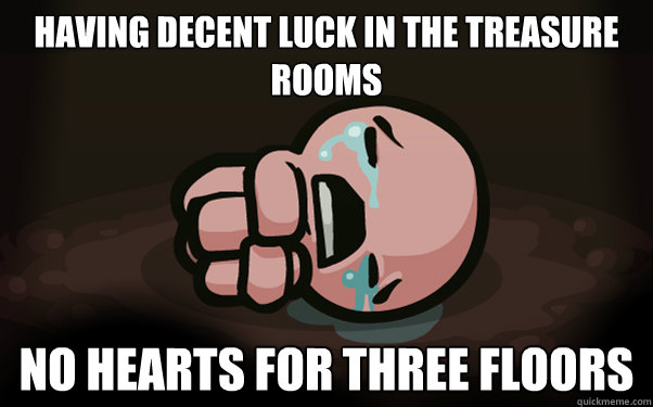 Having decent luck in the treasure rooms No hearts for three floors  The Binding of Isaac