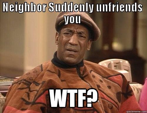 NEIGHBOR SUDDENLY UNFRIENDS YOU  Misc