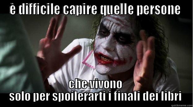 È DIFFICILE CAPIRE QUELLE PERSONE CHE VIVONO SOLO PER SPOILERARTI I FINALI DEI LIBRI Joker Mind Loss