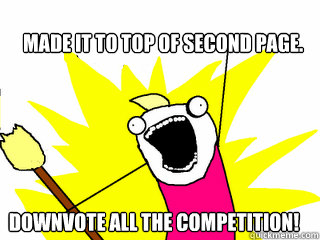 Made it to top of second page. Downvote all the competition!  All The Things