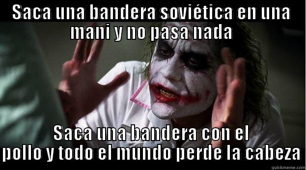 SACA UNA BANDERA SOVIÉTICA EN UNA MANI Y NO PASA NADA SACA UNA BANDERA CON EL POLLO Y TODO EL MUNDO PERDE LA CABEZA Joker Mind Loss