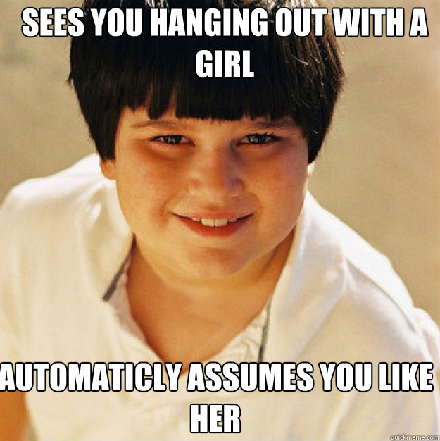 sees you hanging out with a girl automaticly assumes you like her  Annoying Childhood Friend Square