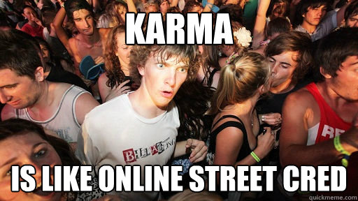 Karma is like online street cred  Sudden Clarity Clarence