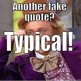 ANOTHER FAKE QUOTE? TYPICAL! Condescending Wonka