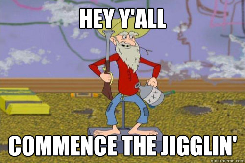 Hey y'all commence the jigglin' - Hey y'all commence the jigglin'  Misc