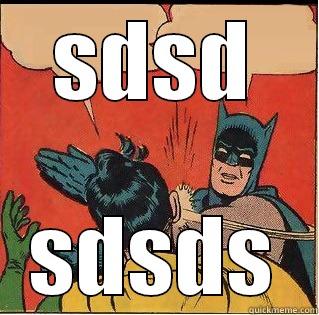 SDSD SDSDS Slappin Batman