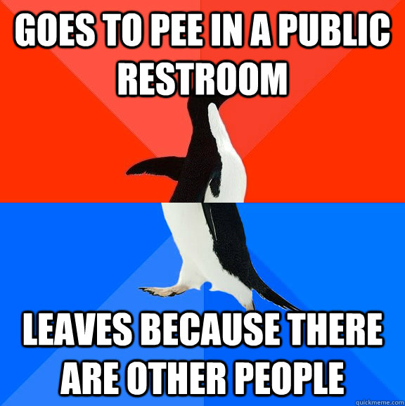 Goes to pee in a public restroom leaves because there are other people   socially awkward penguin socially awesome penguin