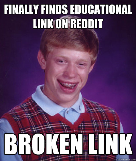 Finally finds educational link on reddit broken link  Bad Luck Brian