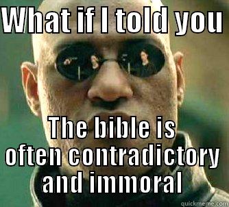 WHAT IF I TOLD YOU  THE BIBLE IS OFTEN CONTRADICTORY AND IMMORAL Matrix Morpheus